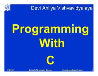 Devi Ahilya Vishvavidyalaya




1/12/2007   School of Computer Science   hmehta.scs@dauniv.ac.in   1
 