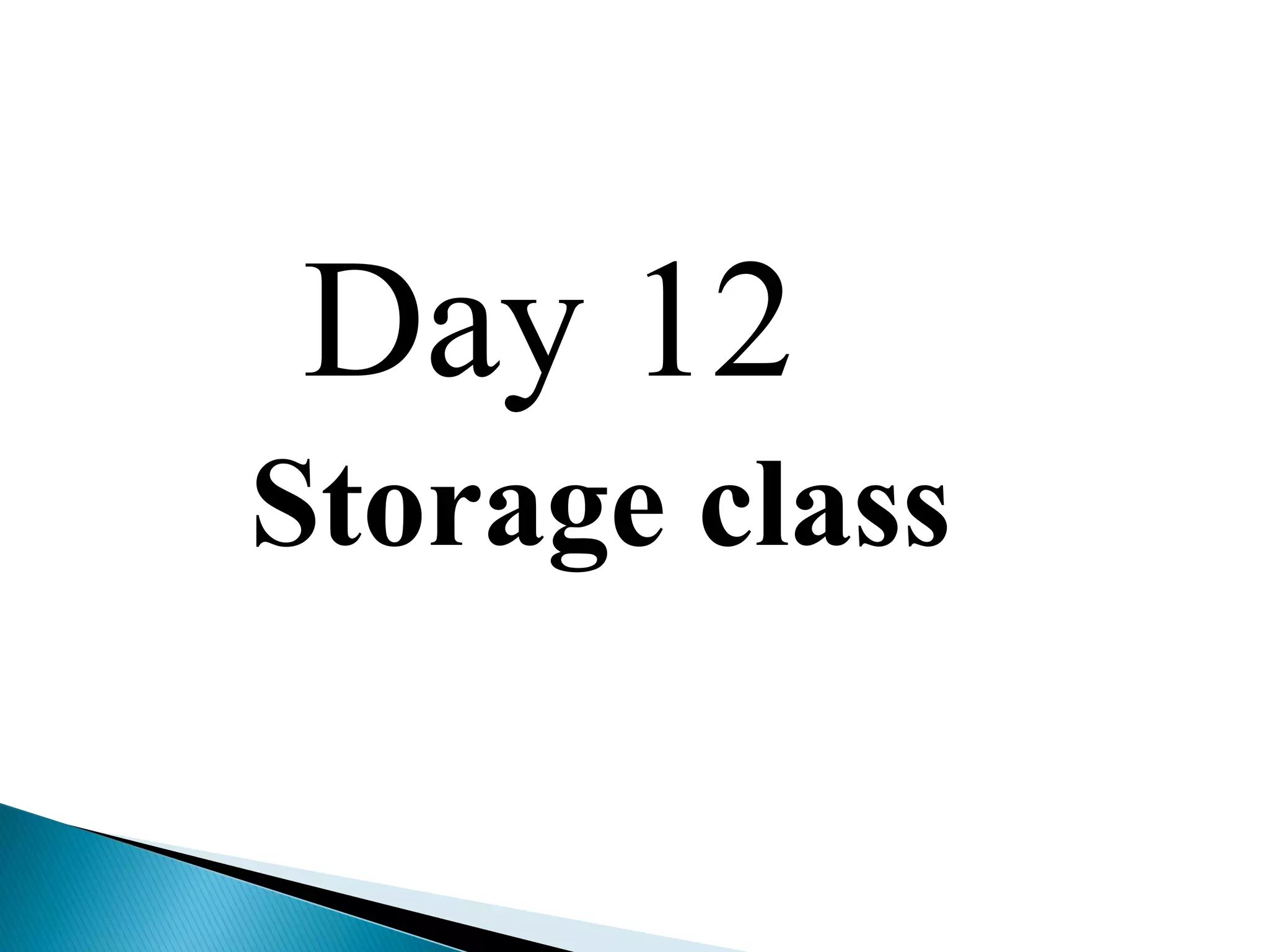 Day 12
Storage class
 