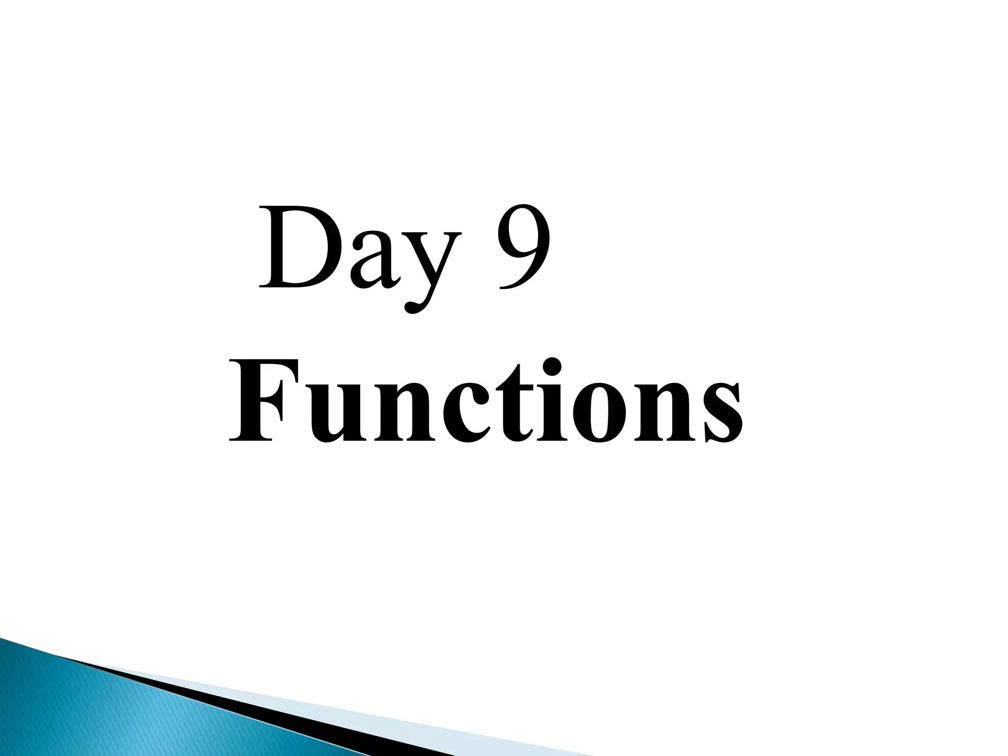 Day 9
Functions
 