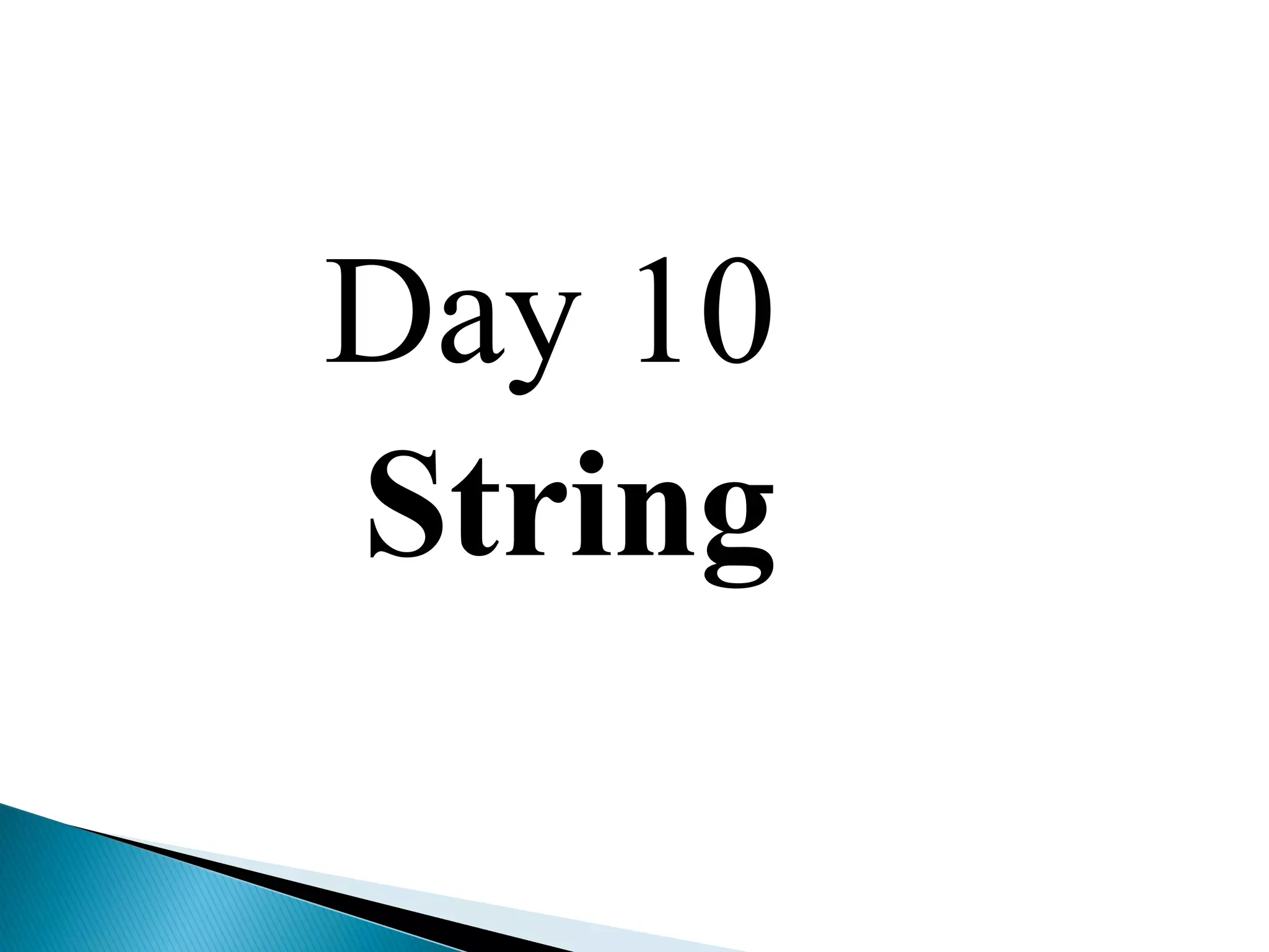 Day 10
String
 