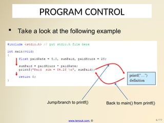 PROGRAM CONTROL
 Take a look at the following example
www.tenouk.com, © 4/77
Jump/branch to printf() Back to main() from printf()
 