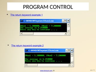 PROGRAM CONTROL
 The return keyword example 1
 The return keyword example 2
www.tenouk.com, © 69/77
 