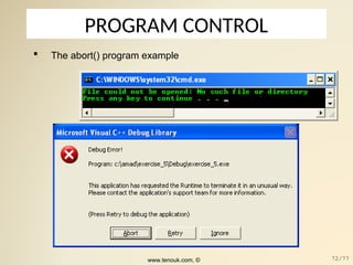 PROGRAM CONTROL
 The abort() program example
www.tenouk.com, © 72/77
 