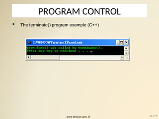 PROGRAM CONTROL
 The terminate() program example (C++)
www.tenouk.com, © 74/77
 