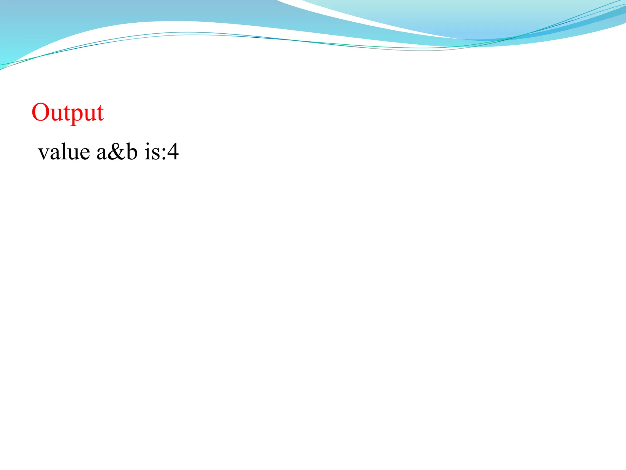 Output
value a&b is:4
 