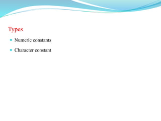 Types
 Numeric constants
 Character constant
 
