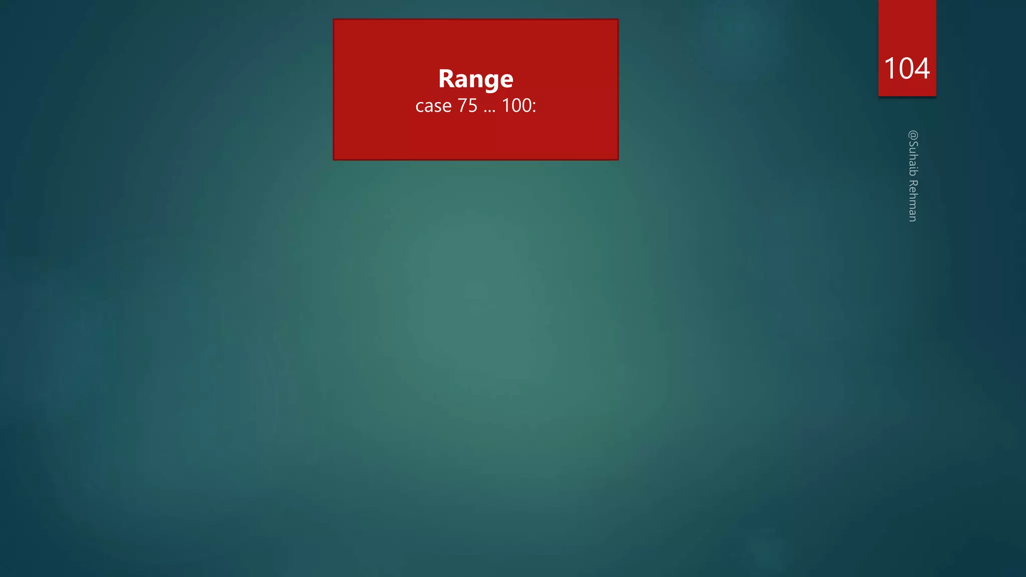 104
Range
case 75 ... 100:
 