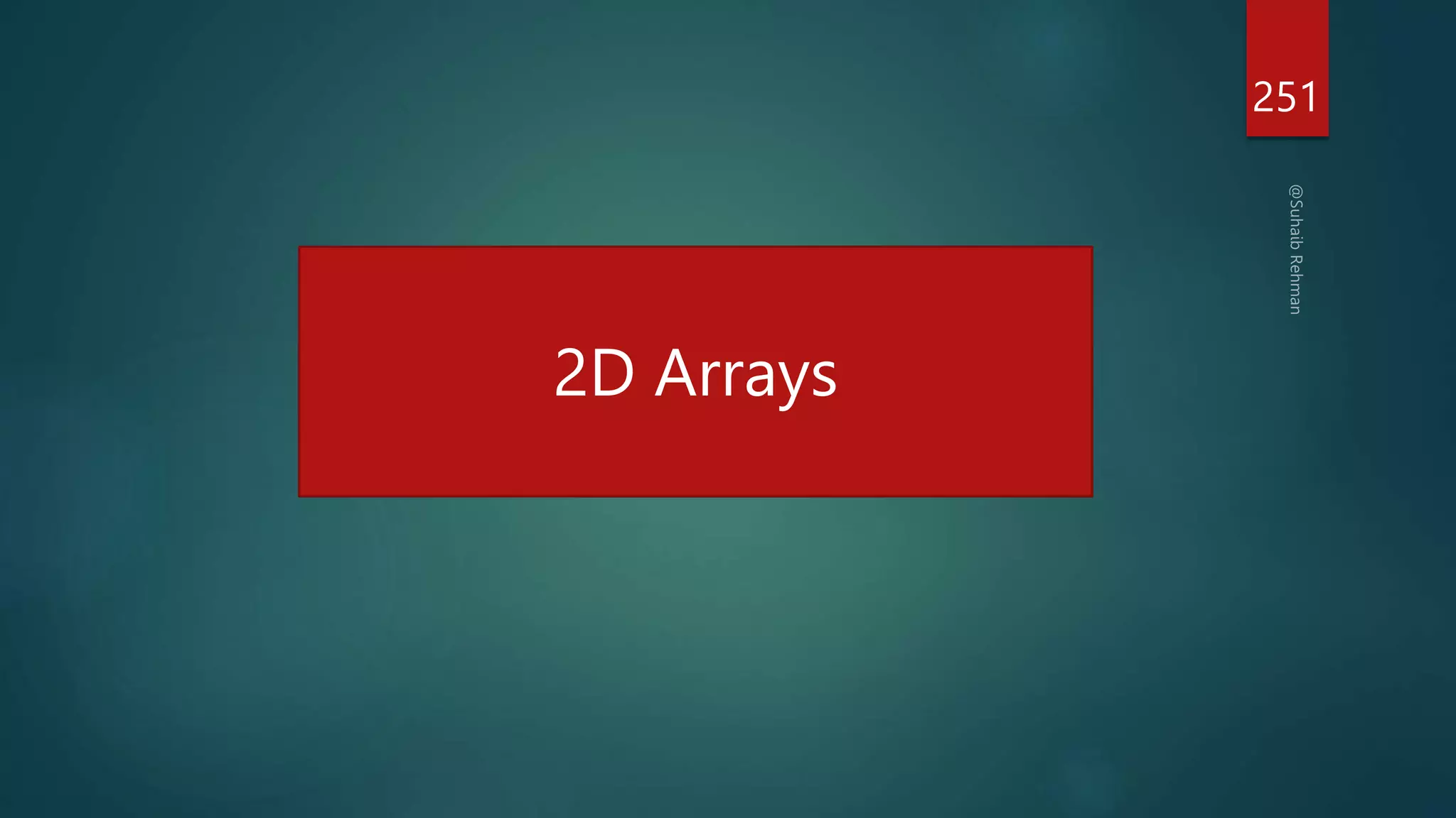 251
2D Arrays
 