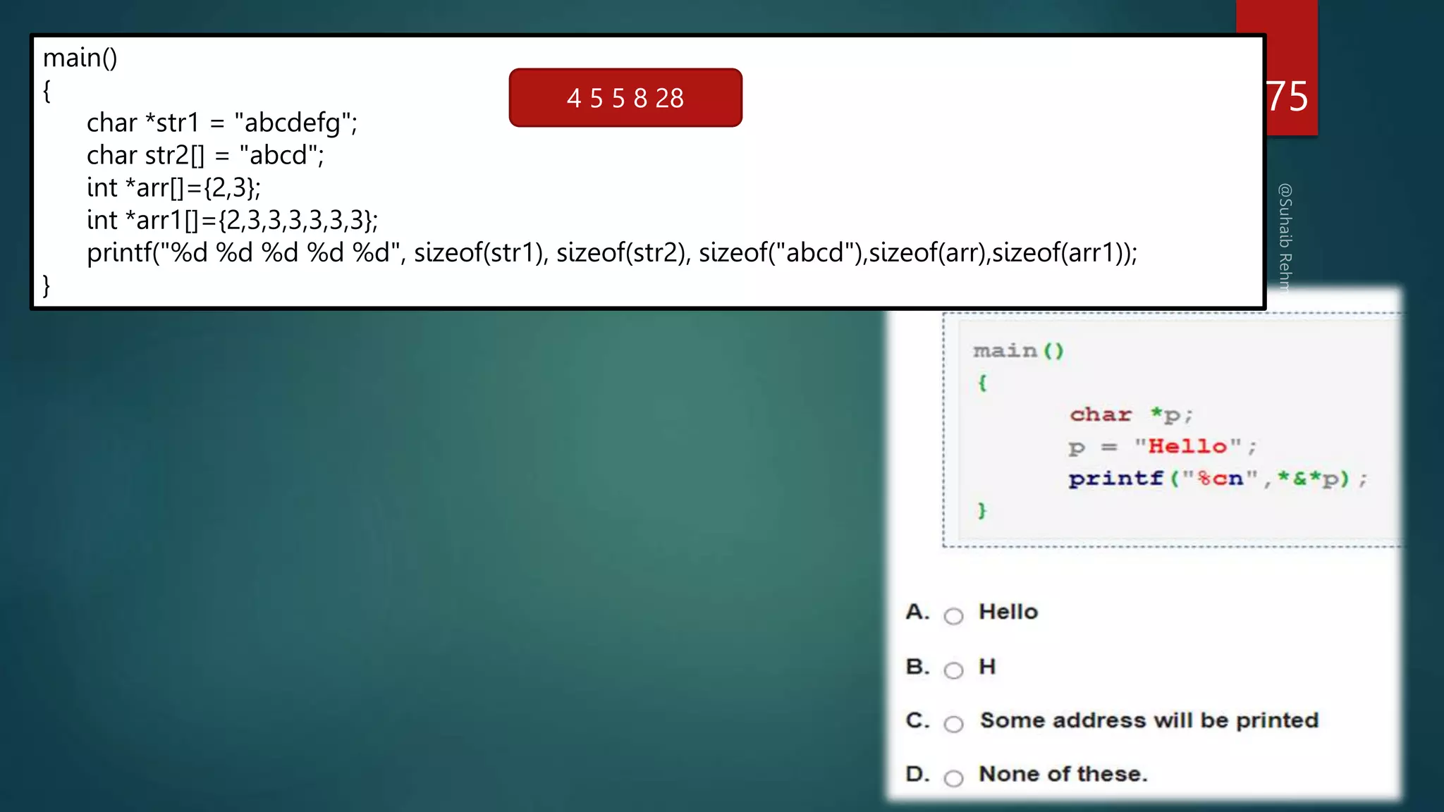 main()
{
char *str1 = "abcdefg";
char str2[] = "abcd";
int *arr[]={2,3};
int *arr1[]={2,3,3,3,3,3,3};
printf("%d %d %d %d %d", sizeof(str1), sizeof(str2), sizeof("abcd"),sizeof(arr),sizeof(arr1));
}
4 5 5 8 28 275
 