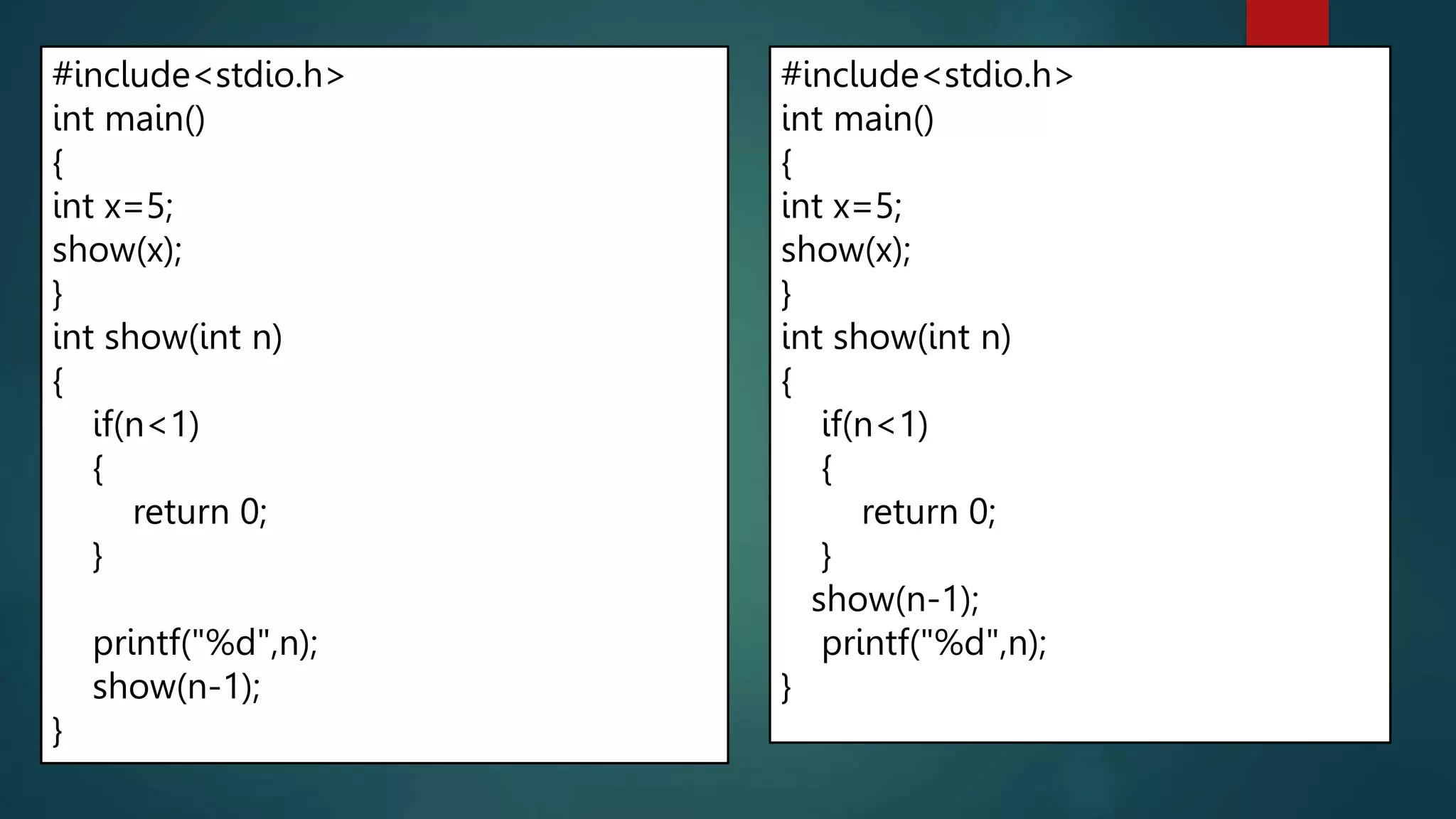 281
#include<stdio.h>
int main()
{
int x=5;
show(x);
}
int show(int n)
{
if(n<1)
{
return 0;
}
printf("%d",n);
show(n-1);
}
#include<stdio.h>
int main()
{
int x=5;
show(x);
}
int show(int n)
{
if(n<1)
{
return 0;
}
show(n-1);
printf("%d",n);
}
 