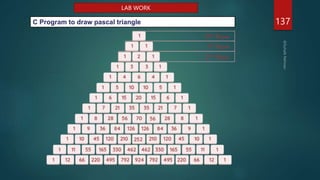 137
C Program to draw pascal triangle
LAB WORK
 