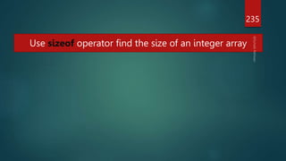 235
Use sizeof operator find the size of an integer array
 