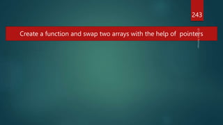 243
Create a function and swap two arrays with the help of pointers
 