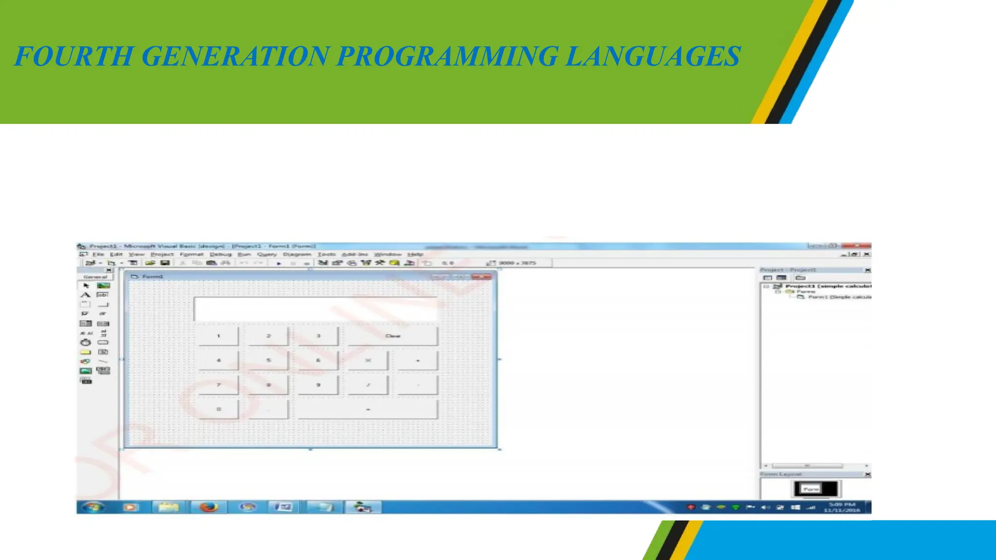 Figure below represent a simple calculator program that was
designed by using Visual Basics programming languages.
FOURTH GENERATION PROGRAMMING LANGUAGES
 