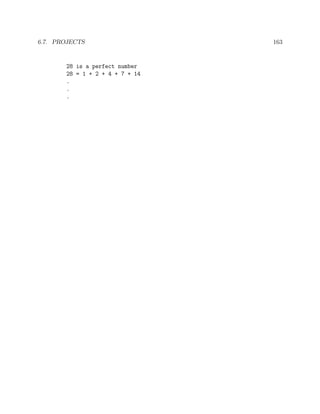6.7. PROJECTS 163
28 is a perfect number
28 = 1 + 2 + 4 + 7 + 14
.
.
.
 
