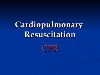Cardiopulmonary  Resuscitation CPR 