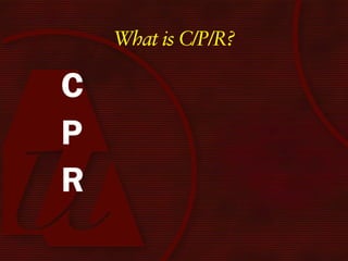 What is C/P/R?

C
P
R
 