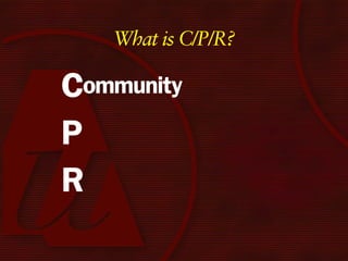 What is C/P/R?

Community
P
R
 