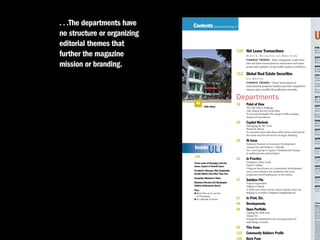 . . .The departments have    Contents continued from page 11
no structure or organizing
editorial themes that                                                                                                              PUBLI
                                                                    110 Net Lease Transactions
further the magazine
                                                                                                                                   RAC
                                                                                                                                   rlevit
                                                                          D A R I N L . B U C H A LT E R A N D M I K E S Y E R S
                                                                                                                                   EDITO
                                                                          F I N A N C E T R E N D S : More companies could enter   KRIS
mission or branding.                                                      into net lease transactions to restructure real estate
                                                                          assets and capitalize on favorable market conditions.
                                                                                                                                   kkess
                                                                                                                                   MANA
                                                                                                                                   KAR
                                                                                                                                   kscha
                                                                    112 Global Real Estate Securities                              COPY
                                                                          LEE MENIFEE                                              NAN
                                                                                                                                   nstew
                                                                          F I N A N C E T R E N D S : Direct investments in        JAME
                                                                          international property markets provide competitive       jmull
                                                                          returns, plus variable diversification benefits.         D AV
                                                                                                                                   drose

                                                                    Departments                                                    ART D
                                                                                                                                   BETS
                                                                                                                                   bvanb
                              48                                    16    Point of View
                                       India shops.                                                                                GRAPH
                                                                          The Wal-Mart Challenge                                   ANN
                                                                          Dale Mulartrick and David Silver                         amor
                                                                          To succeed alongside this category killer requires       BYRO
                                                                          sharpened operations.                                    bholl
                                                                                                                                   PROD
                                                                    20    Capital Markets                                          DIAN
                                                                          Managing for the Crisis                                  dsaus
                                                                          Bowen H. McCoy                                           EDITO
                                                                          In uncertain times like these, effort above and beyond   CEC
                                                                          the usual must be devoted to strategic thinking.         cmine
                                                                                                                                   ADMIN
                                                                    24    At Issue                                                 Y VO
                                                                          Eminent Domain in Economic Development                   ystan
                             Inside
                                            ULI                           Leonard Zax and Rebecca L. Malcolm
                                                                          Are courts going to require a fundamental change
                                                                          in public/private partnerships?
                                                                                                                                   ADVER
                                                                                                                                   L AU
                                                                                                                                   (202-
                             124                                                                                                   SENIO
                                                                    32    In Practice                                              CAR
                             Forum Looks at Emerging Land Use             Forgotten Urban Land                                     (202-
                             Issues, Impact on Growth Issues              Daniel T. Kildee                                         NATIO
                                                                          Using tax foreclosure as a community development         (design
                             President's Message: Why Sustainable         tool, a new initiative has resulted in the most          YA S M
                             Growth Matters Now More Than Ever            progressive land banking law in the nation.              (202-

                             Energizing Allentown’s Vision                                                                         ADVER
                                                                    37    Solution File                                            THO
                             Gladstone Receives ULI Washington            Transit Dependent                                        (202-
                             Lifetime Achievement Award                   William P. Macht                                         ADVER
                             Plus:                                        A child care center and an indoor transit center are     UNI
                                                                                                                                   (202-
                             � Who’s Who at ULI and the                   helping to revitalize a blighted neighborhood.
                               ULI Foundation
                             � ULI Calendar of Events               41    In Print, Etc.
                                                                    46    Developments                                             Volume
                                                                                                                                   Urban La
                                                                                                                                   bined No
                                                                    48    Open Portfolio                                           1025 Th
                                                                                                                                   D.C. 20
                                                                          Upping the Mall Ante                                     Land Ins
                                                                                                                                   efit of m
                                                                          Denise Orr                                               tiple cop
                                                                                                                                   5011 or
                                                                          Setting the standard for the next generation of          for five t
                                                                                                                                   Opinions
                                                                          mall design in India.                                    are thos
                                                                                                                                   sarily th
                                                                    53    This Issue                                               vertisem
                                                                                                                                   endorse
                                                                                                                                   Land as
                                                                                                                                   manusc
                                                                    122   Community Builders Profile                               tected b
                                                                                                                                   or in any
                                                                                                                                   mission
                                                                    136   Back Page                                                to Yvonn
                                                                                                                                   and col
 