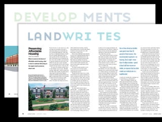 develop ments                                                                                                                                                                                            UL JAN06 FINAL         1/24/06      11:23 AM       Page 97




                                 landwri tes
                                                                              development now meet criteria set                                                                       power of eminent domain to obtain          Finance Commission, which pro-
                                   New York City                              by the Green Communities Initiative,                             BestAffordable                         124 properties.                            vided $7.8 million in tax-exempt
                                   Promotes Green                             a five-year, $555 million initiative of
                                                                              the Natural Resources Defense                                    HousingProjects                           The Domingo Viernes Apart-
                                                                                                                                                                                      ments, which was chosen best
                                                                                                                                                                                                                                 bonds; the Washington Mutual
                                                                                                                                                                                                                                 Bank, which provided $4.6 million
                                   Affordable Housing                         Council and the Enterprise Founda-
                                                                              tion to build 8,500 green affordable
                                                                                                                                               Named                                  overall affordable housing project         in equity for the 4 percent low-
                                                                                                                                                                                      in the nation, is the first affordable income housing tax credits; a Seat-
                             New York City is expanding its lead-             homes nationwide that promote             The Domingo Viernes Apartments,
                                                                                                                                                                                      housing project built in the city’s        tle Housing Authority deferred loan;
                             ership in green building beyond                  health, conserve energy, and pro-         an abandoned bus storage site
                                                                                                                                                                                      Chinatown area in 50 years. The            and a Federal Home Loan Bank of
                             commercial construction to afford-               vide easy access to jobs, schools,        redeveloped into affordable housing
                                                                                                                                                                                      $15.4 million development, a proj-         San Francisco affordable housing
                             able housing, the occupants of                   and services.                             for low-income families and seniors
                                                                                                                                                                                      ect of the Seattle Chinatown Inter-        program grant.
                             which stand to benefit the most                     In just one year, Enterprise,          in Seattle, won the grand prize in
                                                                                                                                                                                      national District Preservation and             The winners in the other eight
                             from the associated cost savings                 which helps build affordable hous-        Affordable Housing Finance maga-
                                                                                                                                                                                      Development Authority, provides            categories were:
                                                                                                                        zine’s inaugural Readers’ Choice
                                                                                                                                                                                      housing, a community center, and
                                                                                                                        Awards for the nation’s best afford-                                                                     l BEST FAMILY PROJECT North Beach
                                                                                                                                                                                      a multilingual library in an area
                                                                                                                        able housing developments. limited-income families, including                                               Place, San Francisco, California;
                                      Preserving                                       From Boston to San Francisco, cities                       million
                                                                                                                           Other prize winners include rehabil-
                                                                                       and states are scrambling to find ways to
                                                                                                                                                                                      where 57 percent of the residents
                                                                                                                                                  those headed by blue- and pink-collar workers poverty level.
                                                                                                                                                                                      live below the
                                                                                                                                                                                                                          be able to rent an average two-bedroom unit
                                                                                                                                                                                                                                    developers: Bridge Housing Corp.,
                                                                                                                                                                                                                          in the Boston area. San Francisco is highest at
                                                                                                                                                                                                                                    John Stewart Company, and EM
                                                                                                                                                                                                                                                                             One in three American families                          tax assessment breaks; help finding responsi-
                                                                                                                                                                                                                                                                                                                                     ble tenants; low-interest, fix-up loans; and

                                      Affordable
                                                                                                                        itation projects like the International
                                                                                       renew their existing stock of physically worn-             essential to local economies, had aOne of the financing solutions $29.60 per hour,Interest, Inc. national aver-
                                                                                                                        Hotel Senior Housing development in
                                                                                                                                                                                          safe,                                     Johnson but even the
                                                                                       out—and financially tapped-out—rental hous- ground-up proj- in which to live. came from the Seattle Office of age ($15.37) is three times the federal mini-
                                                                                                                                                  decent place
                                                                                                                                                                                                                                                                             now spend more than 30                                  even outright fix-up grants, funded, perhaps,
                                                                                                                                                                                                                                                                                                                                     by additional fees on property title transfers.
                                      Housing
                                                                                                                        San Francisco, and
                                                                                                                                                                                      Housing’s housing trust fund, which        l BEST HOMEOWNERSHIP
                                                                                       ing. They are challenging developers,the Valle del Sol complex inthese affordable rental properties
                                                                                                                        ects like for-profit
                                                                                       firms and nonprofit organizations alike, to
                                                                                                                                                      Many of
                                                                                                                                                                                      sets aside a portion of property
                                                                                                                                                                                                                          mum wage of $5.15 per hour.
                                                                                                                                                                                                                                    PROJECT Dupont Commons,                  percent of their income—the
                                                                                                                                                                                                                                                                            city of Savannah, Mercy Housing,                              Smaller tools do the job best, for there is
                                                                                                                        Stockton, California, which serves risk. Buildings favorably located in
                                                                                                                                                  are now at                                                                  One in three American families, including and local development partners.
                                                                                                                                                                                                                                    Washington, D.C.; developers:
                                                                                                                                                                                                                                                                                                                                     a near consensus that preservation of exist-
                                                                                                                                                                                      taxes for affordable housing projects
                                J O H N M CC A R R O N                                 come up with new forms of ownership, new workers. Dupont city neighborhoods tend to “go
                                                                                                                        area agricultural
                                                                                       types of financing, and new Commons in solu-
                                                                                                                                                  gentrifying
                                                                                                                                                  condo” shortly
                                                                                                                                                                                      and contributed $2.5 million to the
                                                                                                                        architectural Washington, D.C., pro- after federal strictures lapse.
                                                                                                                                                                                                                          both owners and renters, now spend more
                                                                                                                                                                                                                                    Washington Interfaith Network,
                                                                                                                                                                                                                          than 30 Fort Dupont Resident Council,recom-
                                                                                                                                                                                                                                     percent of their income—the
                                                                                                                                                                                                                                                                             recommended maximum—on
                                                                                                                                                                                                                                                                          l BEST REHAB PROJECT YWCA,
                                                                                                                                                                                                                                                                                                                                     ing affordable apartments makes more sense
                                                                                                                                                                                                                                                                                                                                     that trying to build our way out of the prob-
                                When it comes to the future of                                                                                                                        project. The rest of the funding                                                      Boston; developer: YWCA Boston.
                                                                                                                        vides homeownership to first-time are buildings that just limp
                                                                                       tions. This is all in an effort to save thousands          More typical                        came from a U.S. Bank permanentmendedEnterprise Homes Inc., and in
                                                                                                                        buyers, while the Folsom/Doreundercapitalized and undermaintained,
                                                                                                                                                                                                                                      maximum—on housing. One                housing. One in eight—more                              lem. It would make less strategic sense, after
                                affordable rental housing, what                        of apartment buildings that were built or reha-            along, Apart-                       loan; the Washington State Housing  eight—more than 14 million families—spend l BEST RURAL/FARMWORKER
                                                                                                                                                                                                                                    Nehemiah Homes Inc.                                                                              all, to focus on new construction while exist-

                                is new is a national refocusing on
                                                                                       bilitated over the past 30 years, especiallythe homeless in San
                                                                                                                        ments house               their tax shelter benefits exhausted, their
                                                                                                                        Francisco. The distinctive rehabili-
                                                                                                                                                                                                                          at least half their income on shelter, an
                                                                                                                                                                                                                                 l BEST MASTER-PLANNED                       than 14 million families—spend
                                                                                                                                                                                                                                                                            PROJECT Valle del Sol, Stockton,
                                                                                                                                                                                                                                                                            California; developer: Asociacion
                                                                                                                                                                                                                                                                                                                                     ing units vanish at twice the speed—not
                                                                                       those made affordable with the help of federal             owners facing sizable taxable gains should Viernes Apartments, in
                                                                                                                                                                                      The Domingo                         expense that too often crowds out medical                                                                  when the cost of rehabilitating is from 33 to
                                                                                                                                                                                                                                    COMMUNITY Cuyler-Brownsville,
                                the urgent need to preserve
                                                                                                                        tated mixed-use building of the
                                                                                       subsidies that have expired—or that soon will.             they elect to sell.
                                                                                                                                                                                      Seattle, Washington, was chosen best
                                                                                                                                                                                      overall affordable housing project. care or a healthful diet.                          at least half their income on
                                                                                                                                                                                                                                                                            Campesina Lazaro Cardenas.
                                                                                                                                                                                                                                                                                                                                     50 percent cheaper than building new. Plus,
                                                                                                                        ENTERPRISE COMMUNITY




                                                                                                                        YWCA in Boston provides affordable                                                                          Savannah, Georgia; developers:
                                                                                            The scope of the expiration problem alone                 This federal subsidy expiration crunch                                  There appears to be no letup in sight.      l BEST SENIORS’ PROJECT Inter-                             not when the death throes of an older,
                                what is old.                                                                            housing while sharing space with the
                                                                                       is major. Between 1965 and 1990—affordable                 has occurred just as the entire private
                                                                                                                        Boston Lyric Stage, high school class-
                                                                                                                                                                                                                          John McIlwain, ULI’s senior resident fellow        shelter, an expense that too often
                                                                                                                                                                                                                                                                            national Hotel Senior Housing,                           undermanaged, and undercapitalized build-
                                                                                       housing’s “golden age”—America investedrestaurant/café. for rental housing finds itself in a
                                                                                                                        rooms, and a over         market                                                                  (housing), sees a private rental market caught San Francisco; developers: Inter-                           ing can drag down an entire neighborhood.
                                                                                       $60 billion worth of public and Resources tapped by the proj-
                                                                                                                            private funds in      supply/demand squeeze.                                                  in a “double whammy” of condominium con-           crowds out medical care or a
                                                                                                                                                                                                                                                                            national Hotel Senior Housing Inc.
                                                                                                                                                                                                                                                                            and Chinatown Community Devel-
                                                                                                                                                                                                                                                                                                                                          A recent survey conducted by the D.C.-
                                                                                       various types of rental housing. Programs include federal andAmericans aspire to be a nation
                                                                                                                        ects’ sponsors                Though                                                              versions and price inflation, the latter driven                                                            based National Housing Trust shows that at
                             and improved health outcomes. The           ing, has invested more than
                                                                                       ranged from federally insured low-interest mort-
                             city’s new green building Apartments in $27 million in grants, loans, and tax
                                The 44-unit Southwinds standards                                                        state low-income housinghomeowners, the country’s population of
                                                                                                                                                  of tax cred-                                                            by too many investors—from small-time spec-        healthful diet.
                                                                                                                                                                                                                                                                            opment Center.
                                                                                                                                                                                                                                                                                                                                     least 40 city and state housing agencies
                                                                                                                                                                                                                                                                          l BEST SPECIAL NEEDS/SINGLE-
                             set environmentally responsible about to
                                Narragansett, Rhode Island, was          credit equity gages toYork City to Section 8low-interest bank loans, and
                                                                                        in New project-based            its, rent subsidies       renters increased by half from 1970 to 2000,                            ulators to deep-pocketed pension funds—                                                                    have refocused their tax credit allocation
                                “age out” of its federal subsidy contract when                                          affordable housing loans and grants                                                                                                                    a month can’t compete with a developer out
                                                                                                                                                                                                                                                                            ROOM-OCCUPANCY (SRO)
                             guidelines for theAffordable Housing (POAH) put more to today’sgreen, afford-
                                Preservation of construction and         create        than 470 low-income housing tax credits.                   and now exceeds 35 million. Who among us                                chasing too few apartment buildings.                                                                       criteria on efforts to preserve and improve
                                                                                                                                                                                                                                                                            PROJECT Folsom/Dorecondominiums.”
                                                                                                                                                                                                                                                                               to market $400,000 Apart-
                             renovation ofpurchase/redevelopment package apartments underprograms worked from athan of federal, state, andof us do, at some point or other
                                together a many building proj-           able that          Some the Green              better variety            rents? Most                                                                 The consequent run-up in rents, McIlwain                                                               existing multifamily homes. Housing think
                                                                                                                                                                                                                                                                            ments, Santo do? McIlwain, Pitchford, and
                                                                                                                                                                                                                                                                                   What Francisco; developer:
                                will preserve affordability for another years.         others. The bottom line, though, was that 10 unique financing But the vast majority of us
                             ects paid for with city capital funds. 20Communities Initiative. New York                  local agencies. The in our lifetime.                                                              argues, hurts not only apartment seekers, but                                                              tanks, charitable foundations, and financial
                                                                                                                        strategies include those of on the middle and bottom rungs of the
                                                                                                                                                       Dupont                                                                                                               Citizens Housing Corp.
                                                                                                                                                                                                                                                                               others argue that governments at all levels
                                The city’s Department of Housing         City–based Citigroup is awarding a                                       live                                                                    also entire regional economies. “If your work-                                                             intermediaries such as the New York–based
                             Preservation and Development                $1.5 million grant, made possible by           Commons, which received $3 mil-                                                                                                                        need to develop a menu of incentives that,
                                                                                                                                                                                                                                                                          l BEST URBAN PROJECT Mandela
                                                                                                                                                  income ladder, typically working at jobs that                           ers can’t afford to live anywhere near your                                                                Local Initiatives Support Corporation (LISC)
                                                                                                                        lion in an interest-free construction
                             (HPD) recently worked with the New          the Citigroup Foundation, to                                             do not pay enough to make homeownership                                 business,” he says, “you can pay them more, Gateway, Oakland, California; the playing field. Hotel Senior Housing
                                                                                                                                                                                                                                                                               together, would begin to level        International also are gearing up.
                             York State Energy Research and              Enterprise in support of Green                 loan raised by area religious lead-                                                                                                                 developer: Bridge presidentCorp.
                                                                                                                                                                                                                                                                                                 Housing of Boston-based Francisco was chosen best
                                                                                                                                                                                                                                                                                                                     in San Cor-
                                                                                                                                                  a viable option.                                                        or you can move your business to where the               Marty Jones,                                           One of the most ambitious efforts is the
                                                                                                                        ers, and the Cuyler-Brownsville revi-
                             Development Authority (NYSERDA) to          Communities.                                                                                                                                                                                          coran Jennison Companies, points toseniors’ projectWindows of Opportunity initiative launched in
                                                                                                                                                                                                                                                                                                                      so-called       (above) and the
                             broaden its energy efficiency guide-                                                       talization project, which got itsrental market they face today is
                                                                                                                                                      The start                                                           workers are.” As global price competition                                                  Folsom/Dore Apartments in San
                                                                                                                                                                                                                                                                               setaside ordinances in which cities like Bostonwas named by the Chicago-based John D. and
                             lines. About 800 buildings slated for                                                      when Savannah, Georgia, used its . . . and getting tighter. During
                                                                                                                                                  extremely tight                                                         intensifies, he notes, employers are taking the                                            Francisco       2003 best special
                                                                                                                                                  those same 30 years that the number of                                  latter course . . . to overseas labor markets.       are requiring residential developers to include project (top). T. MacArthur Foundation, a ten-year,
                                                                                                                                                                                                                                                                                                                     needs/SRO       Catherine
                                                                                                                                                  renters was increasing, the nation’s stock of                               Those sentiments are echoed by Michael           some affordable units in their buildings . . . or     $50 million attempt to preserve 100,000
24                                                                                                                                                rental units hardly grew at all. In certain metro-                      Pitchford, president and CEO of the Community        pay into a public fund that subsidizes develop-
     U R B A N LA N D   JANUARY 2006                                                                                                                                                                                                                                                                JANUARY 2006                 U R affordable N D
                                                                                                                                                                                                                                                                                                                                      B A N L A dwellings nationwide through tar-
                                                                                                                                                                                                                                                                                                                                                               25
                                                                                                                                                  politan areas, such as Chicago, the number of                           Preservation and Development Corporation, a          ers who do. Developers may not like it, says          geted grants and loans to nonprofit housing
                                                                                                                                                  apartments actually declined. The Joint Center                          D.C.-based nonprofit developer of affordable         Jones, whose firm controls 15,000 apartments          developers and financial intermediaries. Over
                                                                                                                                                  for Housing Studies at Harvard University esti-                         housing. Bullish conditions in residential real      nationwide, but as rents soar, such conces-           the longer term, the hope is to research and
                                                                                                                                                  mates that the nation lost more than 1 million                          estate, especially condominium conversions,          sions may prove necessary to stave off govern-        develop new methods that could help pre-
                                                                                                                                                  affordable apartments during the 1990s alone.                           have made it extremely difficult for developers      ment-imposed rent control, “which creates             serve a million affordable units.
                                                                                                                                                      Since 2000, average rents nationwide have                           of affordable rental housing to compete as           more problems than it solves,” she notes.                  “If you’re going to add to the stock of
                                                                                                                                                  risen three times faster than average incomes.                          properties come to market.                               Developer setasides, however, do not              affordable housing,” says Deborah Schwartz,
                                                                                                                                                  A recent survey conducted by the Washington,                                “You have older owners of rental proper-         reach mom-and-pop owners of two to six                vice president for human and community
                                                                                                                                                  D.C.–based National Low Income Housing                                  ties dying off or cashing out,” Pitchford says,      apartments. To keep them in the business of           development at MacArthur, “you can’t afford
                                                                                                                                                  Coalition found that a family must earn a mini-                         “but for us they’re out of reach. Someone out        renting to working families, incentives may           to lose the units your already have.” The
                                                                                                                                                  mum “housing wage” of $24.35 per hour to                                to rehab apartments that will rent for $1,200        need to include sweeteners such as property           foundation is backing more than a dozen


                        96          U R B A N LA N D      JANUARY          2006                                                                                                                                                                                                                                                         JANUARY         2006        U R B A N LA N D
 