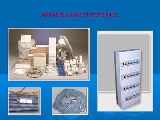 APPAREILLAGE ELECTRIQUE:APPAREILLAGE ELECTRIQUE:
 