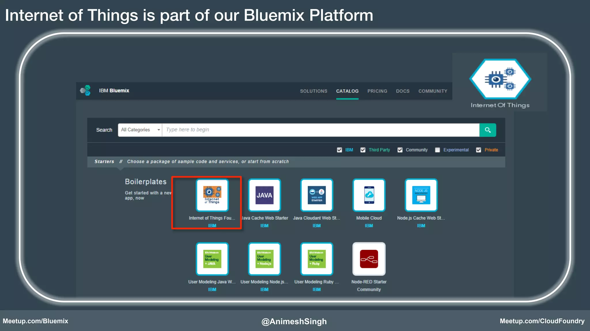 Internet of Things is part of our Bluemix Platform! 
@AnimeshSingh! 
Meetup.com/Bluemix Meetup.com/CloudFoundry 
 