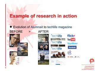 Example of research in action Evolution of  Alumnait  to  techlife magazine BEFORE >  AFTER 