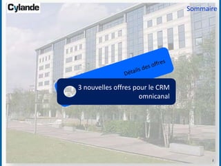 2
Sommaire
3 nouvelles offres pour le CRM
omnicanal
 