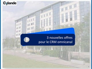 3
3 nouvelles offres
pour le CRM omnicanal
 