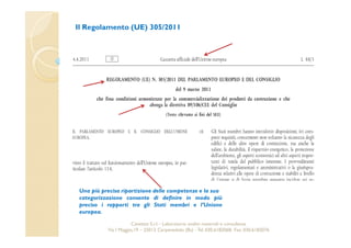 Il Regolamento (UE) 305/2011 
Una più precisa ripartizione delle competenze e la sua 
categorizzazione consente di definire in modo più 
preciso i rapporti tra gli Stati membri e l’Unione 
europea. 
Cavetest S.r.l. - Laboratorio analisi materiali e consulenza 
Via I Maggio,19 – 25013 Carpenedolo (Bs) - Tel. 030.6182068- Fax. 030.6182076 
 