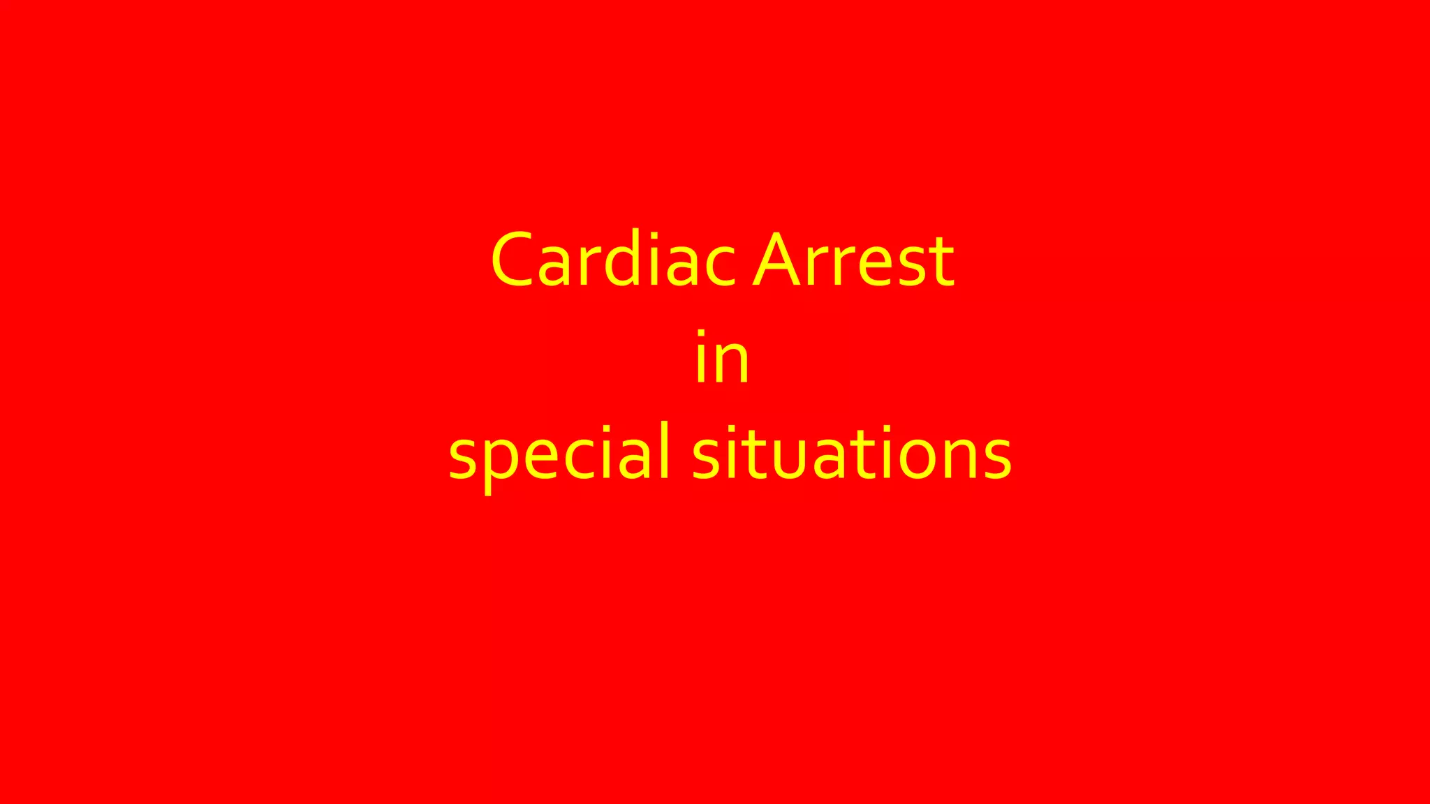 Cardiac Arrest
in
special situations
 