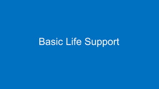 Basic Life Support
 