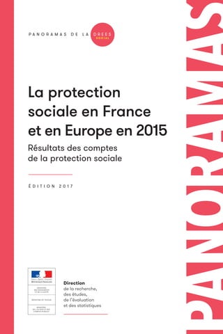 La protection
sociale en France
et en Europe en 2015
Résultats des comptes
de la protection sociale
É D I T I O N 2 0 1 7
 