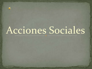 Acciones Sociales
 