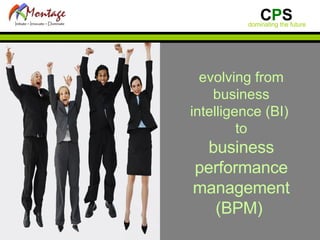 evolving from business intelligence (BI)  to business performance management (BPM)  