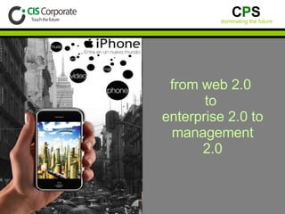from web 2.0  to  enterprise 2.0 to  management 2.0 
