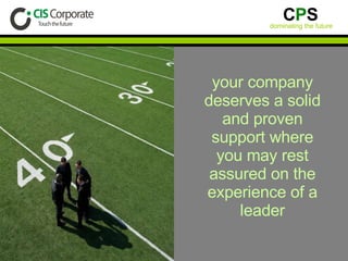 your company deserves a solid and proven support where you may rest assured on the experience of a leader 