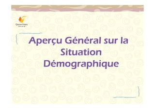 AAAAppppeeeerrrrçuuuu GGGGénnérrrraaaallll ssssuuuurrrr llllaaaa 
SSSSiiiittttuuuuaaaattttiiiioooonnnn 
Démmmmooooggggrrrraaaapppphhhhiiiiqqqquuuueeee 
 