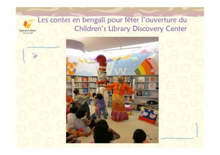 Les contes en bengali pour fêter l’ouverture du 
Children’s Library Discovery Center 
 