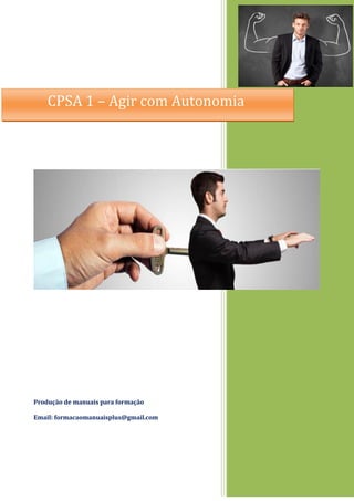 Produção de manuais para formação
Email: formacaomanuaisplus@gmail.com
CPSA 1 – Agir com Autonomia
 