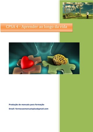Produção de manuais para formação
Email: formacaomanuaisplus@gmail.com
CPSA 4 - Aprender ao longo da vida
 