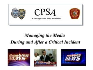 Managing the Media
During and After a Critical Incident



                                       1
 