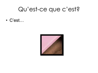 Qu’est-cequec’est?C’est…