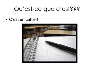 Qu’est-cequec’est???C’estun cahier!