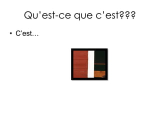 Qu’est-cequec’est???C’est…
