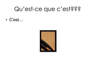 Qu’est-cequec’est???C’est…