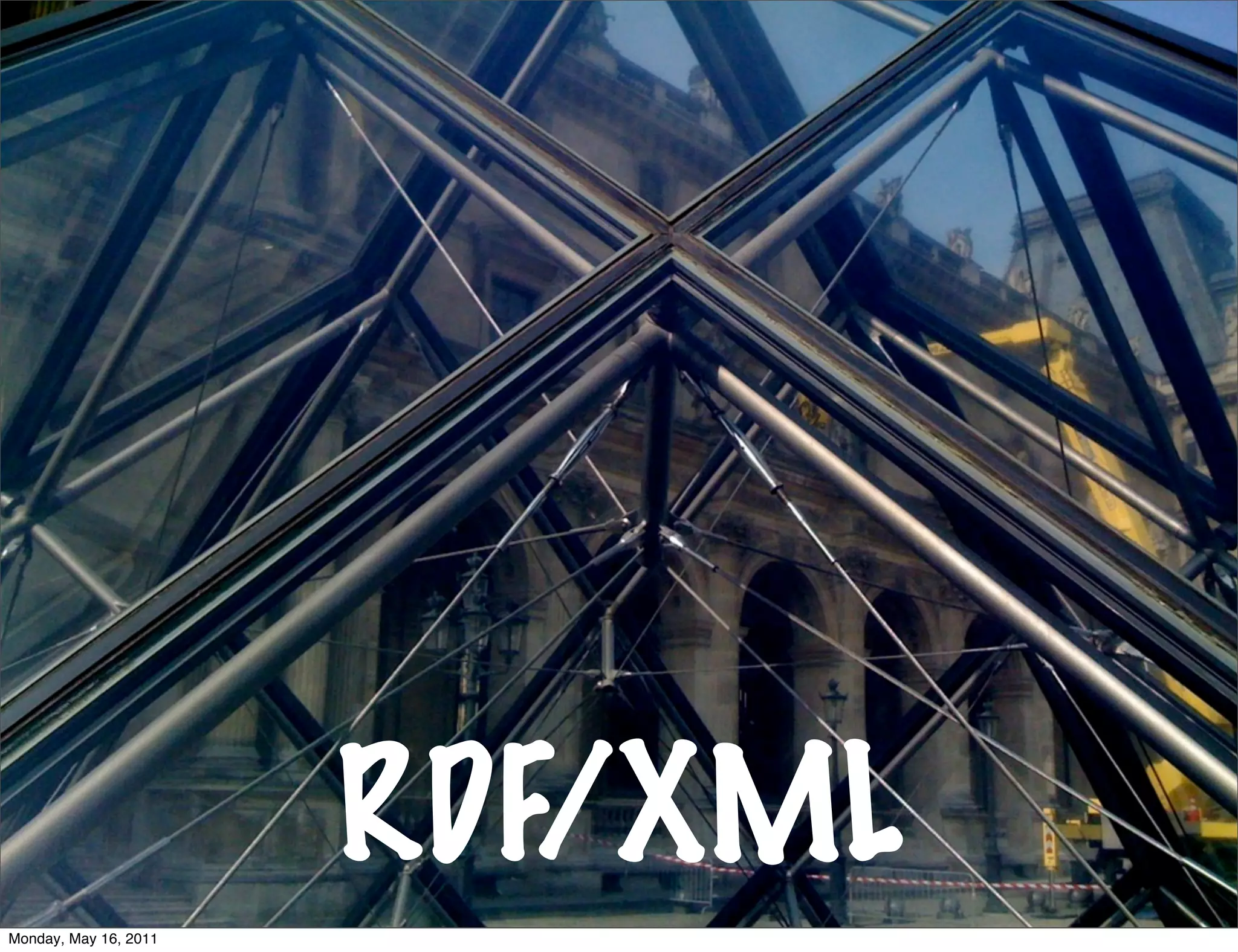 RDF/XML
Monday, May 16, 2011
 