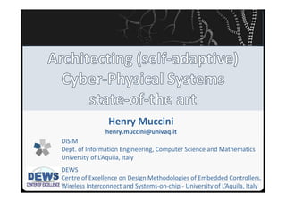 Henry Muccini
henry.muccini@univaq.it
DISIM
Dept. of Information Engineering, Computer Science and Mathematics
University of L’Aquila, Italy
DEWS
Centre of Excellence on Design Methodologies of Embedded Controllers,
Wireless Interconnect and Systems-on-chip - University of L’Aquila, Italy
 