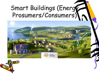 Smart Buildings (Energy
Prosumers/Consumers)
 