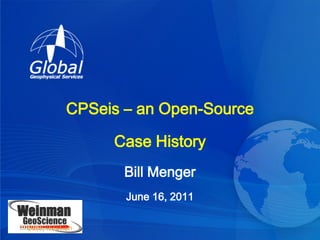CPSeis – an Open-Source

                 Case History
                   Bill Menger
                   June 16, 2011

Date, location
 